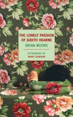 The lonely passion of Judith Hearne / Brian Moore ; afterword by Mary Gordon.