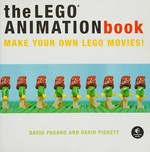 The LEGO animation book : make your own LEGO movies! / David Pagano and David Pickett.