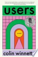 Users : a novel / Colin Winnette.
