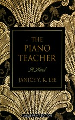 The piano teacher : [a novel] / by Janice Y.K. Lee.