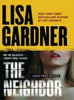 The neighbor / by Lisa Gardner.