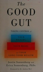 The good gut : taking control of your weight, your mood, and your long-term health / Justin Sonnenburg and Erica Sonnenburg.