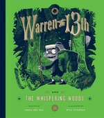 Warren the 13th and the whispering woods / written by Tania Del Rio ; illustrated & designed by Will Staehle.