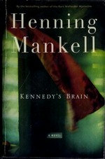 Kennedy's brain / Henning Mankell ; translated from the Swedish by Laurie Thompson.