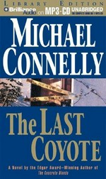 The last coyote: Michael Connelly ; read by Dick Hill.