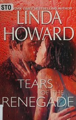 Tears of the renegade / by Linda Howard.
