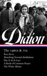 Joan Didion, the 1960s & 70s / Joan Didion ; David Ulin, editor.