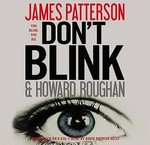 Don't blink: by James Patterson and Howard Roughan.