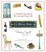 Le road trip : a traveler's journal of love and France / Vivian Swift.