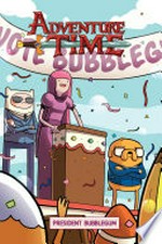 Adventure time. created by Pendleton Ward ; written by Josh Trujillo ; illustrated by Phil Murphy ; colors by Joie Brown with Fred Stresing & Meg Casey ; letters by Warren Montgomery. 8, President Bubblegum /