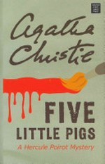 Five little pigs : a Hercule Poirot mystery / Agatha Christie.