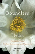 Boundless heart : the Buddha's path of kindness, compassion, joy, and equanimity / Christina Feldman.