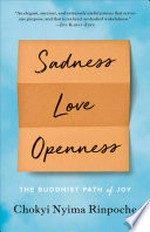 Sadness, love, openness : the Buddhist path of joy / Chokyi Nyima Rinpoche.