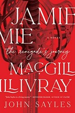 Jamie MacGillivray : the renegade's journey / John Sayles.