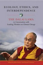 Ecology, ethics, and interdependence : the Dalai Lama in conversation with leading thinkers on climate change / John Dunne and Daniel Goleman, editors.