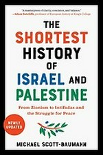 The shortest history of Israel and Palestine : from Zionism to Intifadas and the struggle for peace / Michael Scott-Baumann.