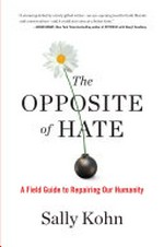 The opposite of hate : a field guide to repairing our humanity / Sally Kohn.