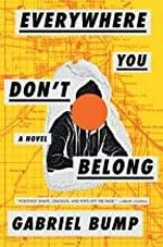 Everywhere you don't belong / a novel by Gabriel Bump.