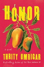 Honor : a novel / Thrity Umrigar.