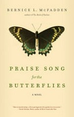 Praise song for the butterflies / by Bernice L. McFadden.