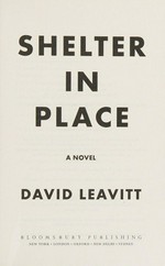 Shelter in place : a novel / David Leavitt.