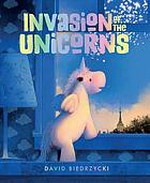 Invasion of the unicorns / David Biedrzycki.