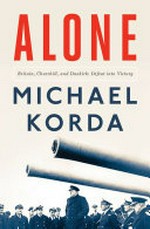 Alone : Britain, Churchill, and Dunkirk : defeat into victory / Michael Korda.