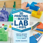 3D printing and maker lab for kids : create amazing projects with CAD design and STEAM ideas / Eldrid Sequeira.