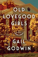 Old Lovegood girls : a novel / Gail Godwin.