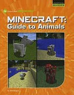 Minecraft : guide to animals / by Josh Gregory.
