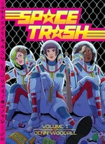 Space trash. by Jenn Woodall. Volume 1 /
