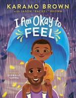 I am okay to feel / Karamo Brown, with Jason "Rachel" Brown ; illustrated by Diobelle Cerna.