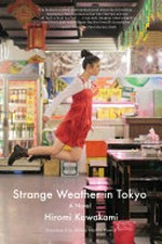 Strange weather in Tokyo : a novel / Hiromi Kawakami ; translated by Allison Markin Powell.