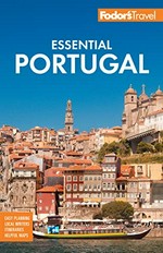 Fodor's essential Portugal / [writers, Lucy Bryson, Liz Humphreys, Alison Roberts, Joana Taborda, Nora Wallaya].
