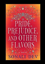 Pride, prejudice and other flavors / Sonali Dev.