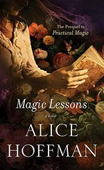 Magic lessons / Alice Hoffman.