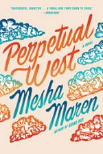 Perpetual west : a novel / by Mesha Maren.