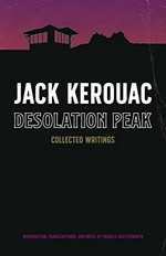 Desolation Peak : collected writings / Jack Kerouac ; introduction, transcriptions, and notes by Charles Shuttleworth.