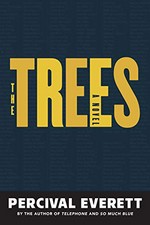 The trees : a novel / Percival Everett.