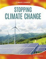 Stopping climate change / by Martha London ; content consultant, Barry Rabe, PhD, Professor of Public Policy and Environmental Policy, Gerald R. Ford School of Public Policy, University of Michigan.
