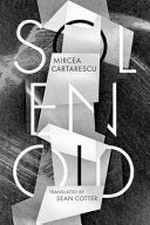 Solenoid / Mircea Cărtărescu ; translated by Sean Cotter.