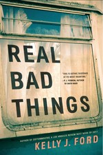 Real bad things / Kelly J. Ford.