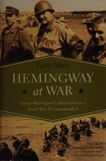 Hemingway at war : Ernest Hemingway's adventures as a World War II correspondent / Terry Mort.