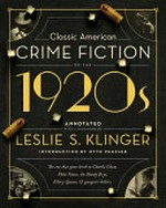 Classic American crime fiction of the 1920s / edited with notes and a foreword by Leslie S. Klinger ; introduction by Otto Penzler.