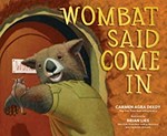 Wombat said come in / Carmen Agra Deedy ; illustrated by Brian Lies.