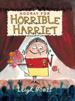 Hooray for Horrible Harriet / [written and illustrated by] Leigh Hobbs.