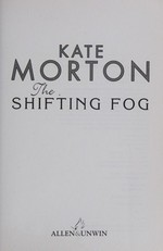 The shifting fog / Kate Morton.