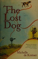 The lost dog / Michelle de Kretser.