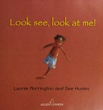 Look see, look at me! / Leonie Norrington and Dee Huxley.