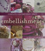 Complete contemporary craft : embellishments / editor, Janine Flew.
